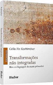 Transformações não integradas: Bion e a linguagem da mente primordial