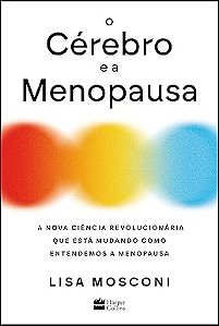 O cérebro e a menopausa: A nova ciência revolucionária que está mudando como entendemos a menopausa