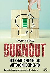 Burnout - Do esgotamento ao autoconhecimento: O que a ciência e o corpo mostram, mas a mente tenta silenciar