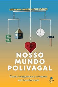 Nosso mundo polivagal: Como a segurança e o trauma nos transformam