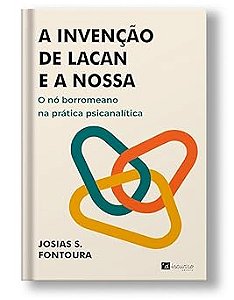 A invenção de lacan e a nossa