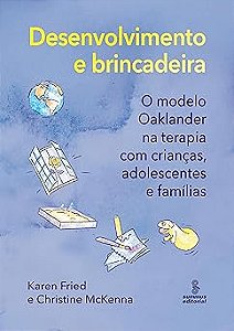 Desenvolvimento e brincadeira: O modelo Oaklander na terapia com crianças, adolescentes e famílias