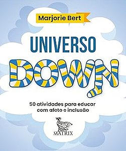 Universo Down: 50 atividades para educar com afeto e inclusão
