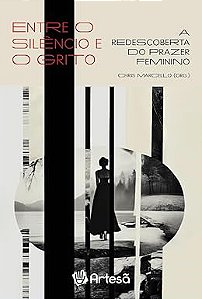 Entre o silêncio e o grito: A redescoberta do prazer feminino