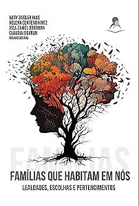 Famílias Que Habitam Em Nós - Lealdades, Escolhas e Pertencimentos