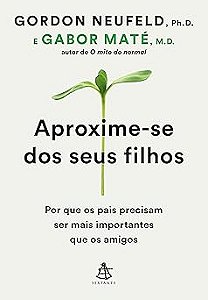 Aproxime-se dos seus filhos: Por que os pais precisam ser mais importantes que os amigos