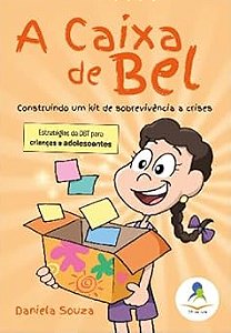 A Caixa de Bel: Construindo um Kit de Sobrevivência a Crises, Estratégias DBT para Crianças e Adolescentes
