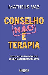 Conselho não é terapia: Uma conversa bem-humorada com um psicólogo sobre relacionamentos e afins