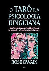 O tarô e a Psicologia Junguiana - Nova edição: Uma jornada através dos arquétipos, tipos de personalidade e o caminho do autoconhecimento