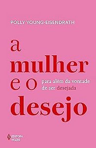 A mulher e o desejo: Para além da vontade de ser desejada