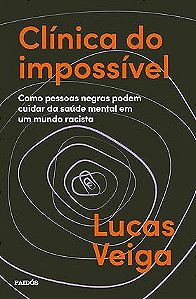 Clínica do impossível: Como pessoas negras podem cuidar da saúde mental em um mundo racista