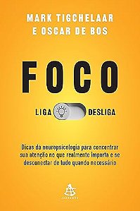 Foco: Liga/desliga: Dicas da neuropsicologia para concentrar sua atenção no que realmente importa e se desconectar de tudo quando necessário