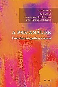 A psicanálise: uma ética da prática à teoria
