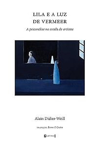 Lila e a luz de Vermeer - A psicanálise na escola de artistas