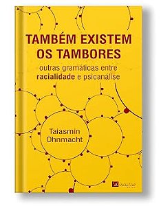 Também existem os tambores - Outras gramáticas entre racionalidade e psicanálise
