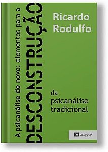 A psicanálise de novo: Elementos para descontrução da psicanálise tradicional