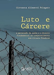Luto e Cárcere: A permissão de saída e o direito fundamental ao comparecimento aos rituais fúnebres