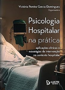 Psicologia hospitalar na prática: aplicações clínicas e estratégias de intervenção no contexto hospitalar