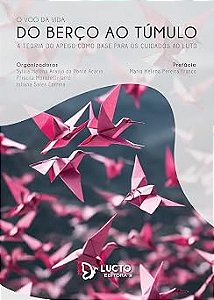 O voo da vida - Do berço ao túmulo: A teoria do apego como base para os cuidados ao luto