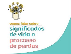 Vamos falar sobre significados de vida e processos de perdas: (baralho)