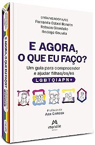 E agora, o que eu faço?: Um guia para compreender e ajudar filhas/os/es LGBTQIAPN+