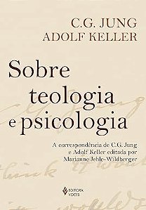 Sobre teologia e psicologia: A correspondência de C. G. Jung e Adolf Keller editada por Marianne Jehle-Wildberger