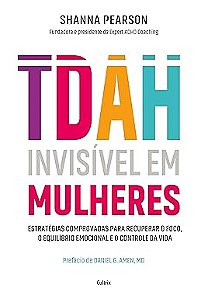 TDAH invisível em mulheres: Estratégias comprovadas para recuperar o foco, o equilíbrio emocional e o controle da vida