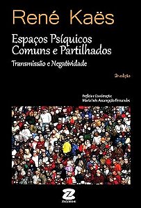 Espaços Psíquicos Comuns e Partilhados – Transmissão e Negatividade