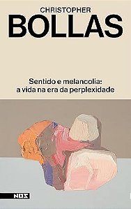 Sentido e melancolia: A vida na era da perplexidade