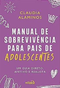 Manual de sobrevivência para pais de adolescentes: um guia direto, afetivo e realista