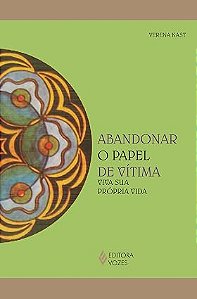 Abandonar o papel de vítima: Viva sua própria vida