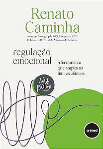 Regulação Emocional: A Ferramenta que Amplia os Limites Clínicos