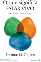 O que significa estar vivo: explorações psicanalíticas