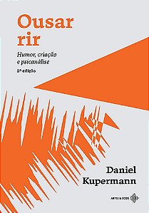 Ousar rir: Humor, criação e psicanálise