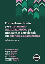 Protocolo Unificado para Tratamento Transdiagnóstico de Transtornos Emocionais em Crianças e Adolescentes: Guia do Terapeuta