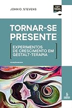 Tornar-se presente: Experimentos de crescimento em Gestalt-terapia