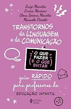Transtornos da linguagem e da comunicação - O que fazer e o que evitar: Guia rápido para professores - Educação Infantil