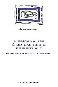 A Psicanalise e Um Exercício Espiritual? Resposta a Michel Foucault