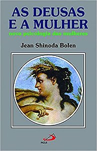 As Deusas e a Mulher - Nova Psicologia Das Mulheres