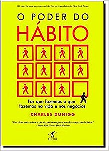 O Poder do Habito Por Que Fazemos o Que fazemos na Vida e Nos Negócios