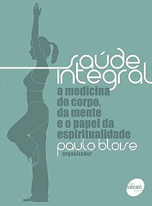 Saúde Integral: A Medicina do Corpo, Da Mente e o Papel Da Espiritualidade