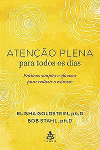 Atenção Plena Para Todos os Dias - Praticas Simples e Eficazes Para Reduzir o Estresse