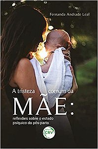 A Tristeza Comum da Mãe: Reflexões Sobre o Estado Psíquico do Pós-parto