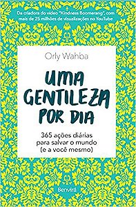 Uma Gentileza Por Dia: 365 Ações Diárias Para Salvar o Mundo (e a Você Mesmo)