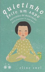 Quietinho Feito Um Sapo - Exercícios de Meditação Para Crianças