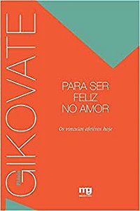 Para Ser Feliz no Amor - Gikovate