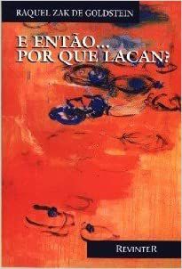 Raquel Zaq Goldstein - e Entao ... Por Que Lacan? 1 Ed 2000