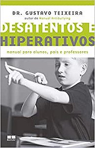 Desatentos e Hiperativos: Manual Para Alunos, Pais e Professores