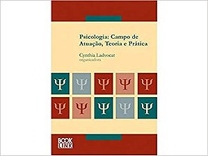 Psicologia - Campo de Atuacao, Teoria e Pratica