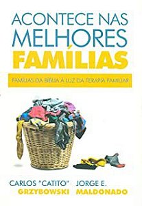 Acontece nas Melhores Famílias - Famílias da Bíblia a Luz da Terapia Familiar